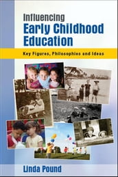 Influencing Early Childhood Education: Key Figures, Philosophies And Ideas