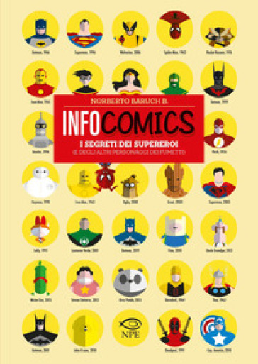 Infocomics. I segreti dei supereroi (e degli altri personaggi dei fumetti). Ediz. a colori - Norberto Baruch B.