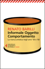 Informale, oggetto, comportamento. 1.La ricerca artistica negli anni  50 e  60