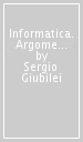 Informatica. Argomenti e test