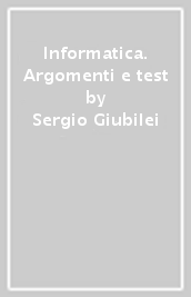 Informatica. Argomenti e test