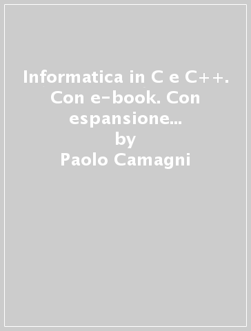 Informatica in C e C++. Con e-book. Con espansione online. Per gli Ist. tecnici industriali. 2. - Paolo Camagni - Riccardo Nikolassy