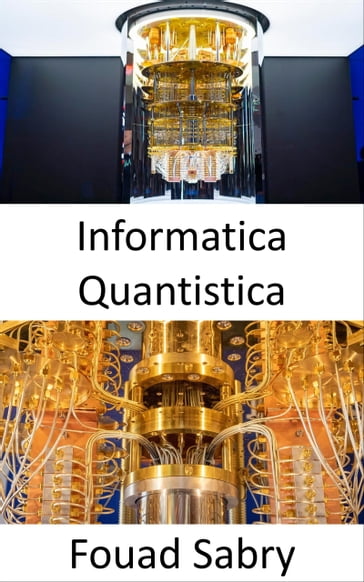 Informatica Quantistica - Fouad Sabry