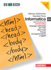 Informatica. Per le Scuole superiori. Con DVD-ROM. Con espansione online. Fondamenti-Linguaggi multimediali-Ba si di dati-Programmazione oggetti