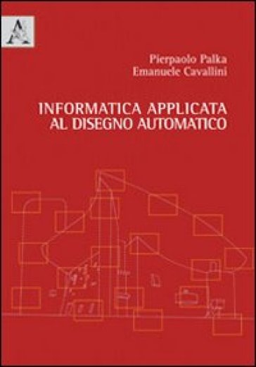 Informatica applicata al disegno automatico - Pierpaolo Palka - Emanuele Cavallini