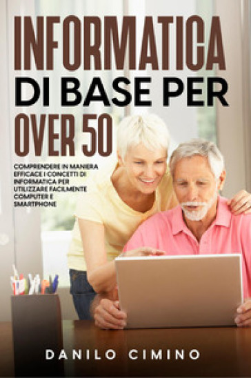 Informatica di base per over 50 - Danilo Cimino