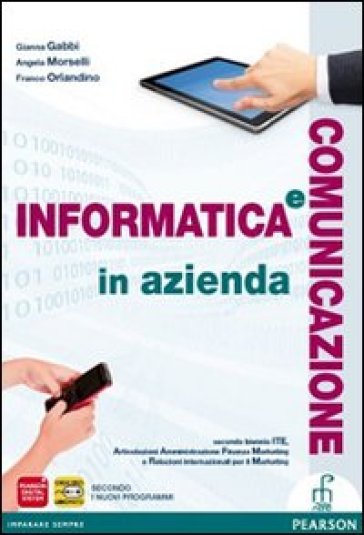 Informatica e comunicazione in azienda. Vol. unico. Per le Scuole superiori. Con espansione online - Gianna Gabbi - Angela Morselli - Franco Orlandino