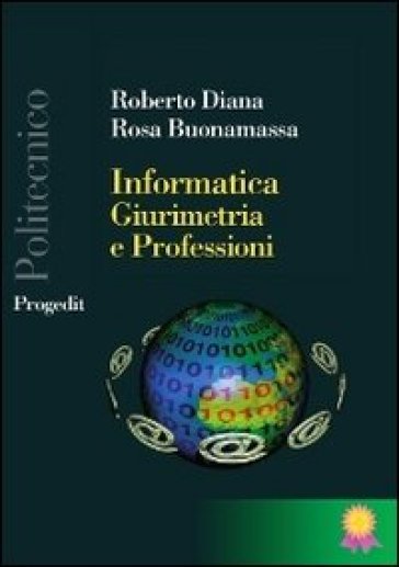 Informatica, giurimetria e professioni - Roberto Diana - Rosa Buonamassa