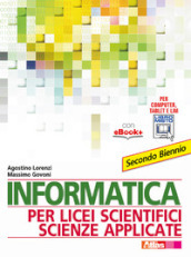 Informatica per licei scientifici scienze applicate. Per il 2° biennio dei Licei e degli Ist. magistrali. Con e-book
