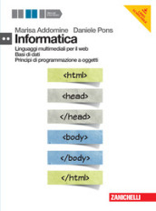 Informatica. Per il secondo biennio delle Scuole superiori. Con e-book. Con espansione online. Con DVD-ROM. Vol. 2: Linguaggi multimediali per il web, Basi di dati, Princìpi di programmazione a oggetti