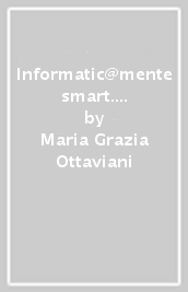 Informatic@mente smart. Per le Scuole superiori. Con e-book. Con espansione online. Con DVD-ROM