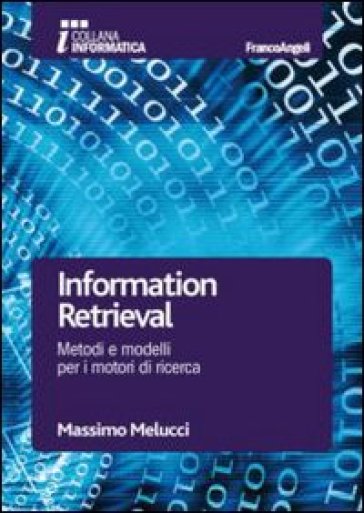 Information retrieval. Metodi e modelli per i motori di ricerca - Massimo Melucci