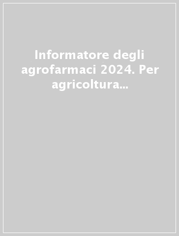 Informatore degli agrofarmaci 2024. Per agricoltura integrata e biologica