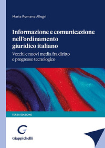 Informazione e comunicazione nell'ordinamento giuridico italiano - Maria Romana Allegri