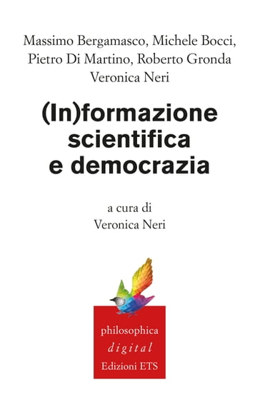(In)formazione scientifica e democrazia - Veronica Neri - Massimo Bergamasco - Michele Bocci - Pietro Di Martino - Roberto Gronda