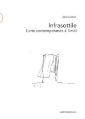 Infrasottile. L arte contemporanea ai limiti