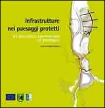 Infrastrutture nei paesaggi protetti. Un laboratorio sperimentale sul paesaggio