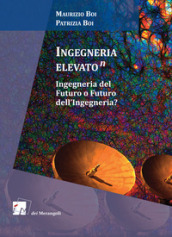 Ingegneria elevato(n). Ingegneria del futuro o futuro dell ingegneria?