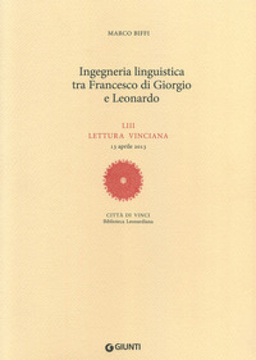 Ingegneria linguistica tra Francesco di Giorgio e Leonardo. LIII lettura vinciana - Marco Biffi