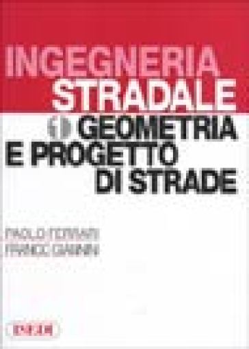 Ingegneria stradale. 1: Geometria e progetto di strade - Paolo Ferrari - Franco Giannini