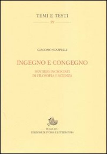 Ingegno e congegno. Sentieri incrociati di filosofia e scienza - Giacomo Scarpelli