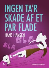 Ingen ta r skade af et par flade