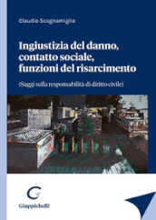 Ingiustizia del danno, contatto sociale, funzioni del risarcimento (saggi sulla responsabilità di diritto civile)