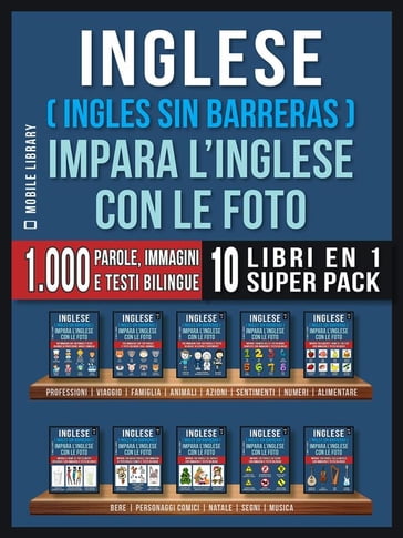 Inglese ( Ingles Sin Barreras ) Impara L'Inglese Con Le Foto (Super Pack 10 libri in 1) - Mobile Library