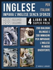 Inglese Per Italiani - Impara L Inglese Senza Sforzo (4 libri in 1 Super Pack)