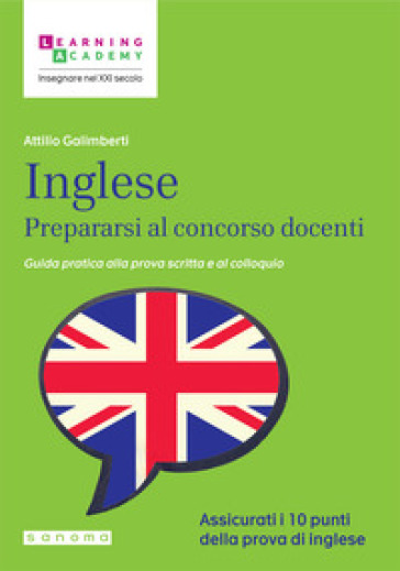 Inglese. Prepararsi al concorso docenti. Guida pratica alla prova scritta e al colloquio - Attilio Galimberti