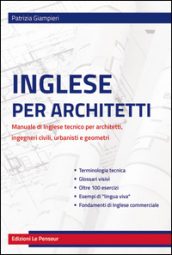 Inglese per architetti. Manuale di inglese tecnico per architetti, ingegneri civili, urbanisti e geometri