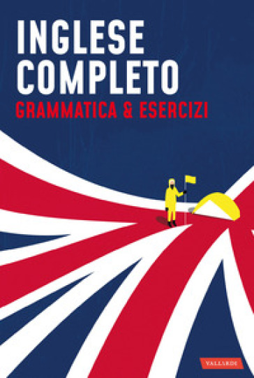 Inglese completo. Grammatica & Esercizi - Silvia Monti - Alessandra Radicchi