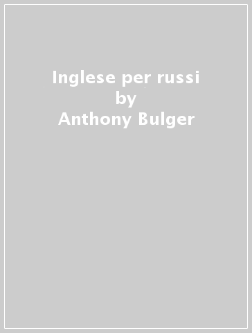 Inglese per russi - Anthony Bulger | 