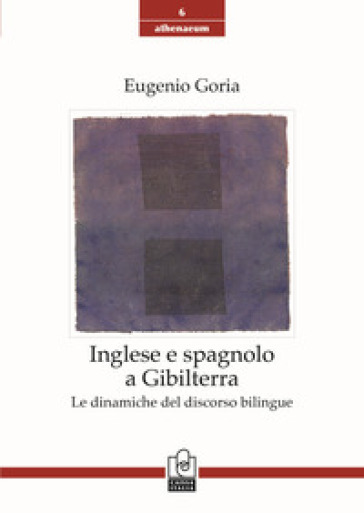 Inglese e spagnolo a Gibilterra. Le dinamiche del discorso bilingue - Eugenio Goria