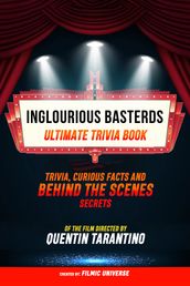 Inglourious Basterds - Ultimate Trivia Book: Trivia, Curious Facts And Behind The Scenes Secrets Of The Film Directed By Quentin Tarantino