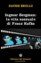 Ingmar Bergman: la vita sessuale di Franz Kafka