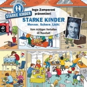 Ingo Zamperoni präsentiert: Starke Kinder: Messer, Schere, Licht Vom richtigen Verhalten im Haushalt