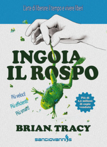 Ingoia il rospo. L'arte di liberare il tempo e vivere liberi - Brian Tracy