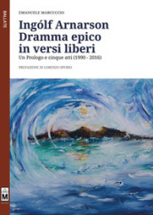 Ingolf Arnarson. Dramma epico in versi liberi. Un prologo e cinque atti (1990-2016)