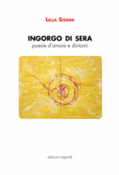 Ingorgo di sera. Poesie d amore e dintorni