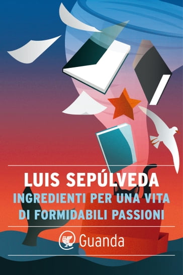 Ingredienti per una vita di formidabili passioni - Luis Sepúlveda