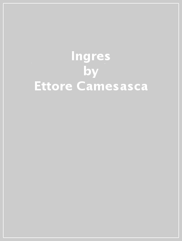 Ingres - Ettore Camesasca - Emilio Radius
