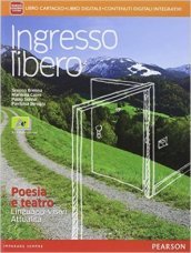 Ingresso libero. Poesia e teatro, linguaggi visivi, attualità. Per le Scuole superiori. Con e-book. Con espansione online