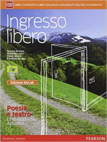 Ingresso libero. Poesia e teatro, linguaggi visivi, attualità. Ediz. mylab. Per le Scuole superiori. Con e-book. Con espansione online - Simona Brenna - Marilena Caimi - Paolo Senna