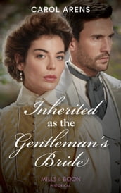 Inherited As The Gentleman s Bride (The Rivenhall Weddings, Book 1) (Mills & Boon Historical)