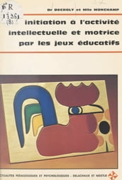 Initiation à l activité intellectuelle et motrice par les jeux éducatifs