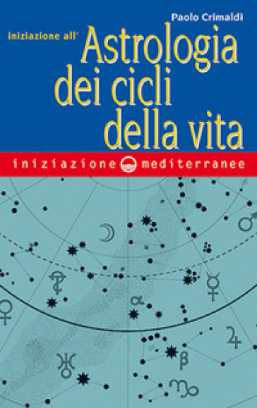 Iniziazione all'astrologia dei cicli della vita - Paolo Crimaldi