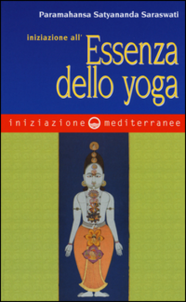 Iniziazione all'essenza dello yoga - Saraswati Paramahansa Satyananda