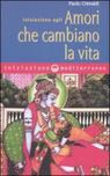 Iniziazione agli amori che cambiano la vita - Paolo Crimaldi