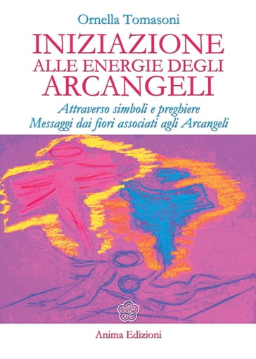 Iniziazione alle energie degli Arcangeli - Ornella Tomasoni